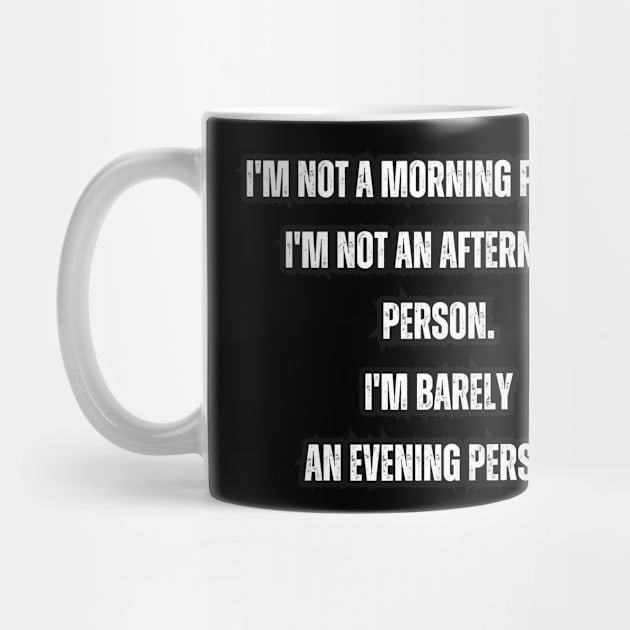 I'm not a morning person. I'm not an afternoon person. I'm barely an evening person by Mary_Momerwids